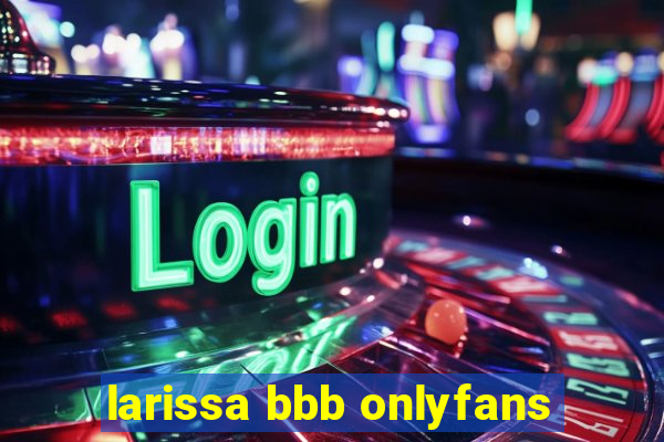 larissa bbb onlyfans